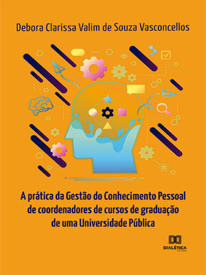 cover image of A prática da Gestão do Conhecimento Pessoal de coordenadores de cursos de graduação de uma Universidade Pública